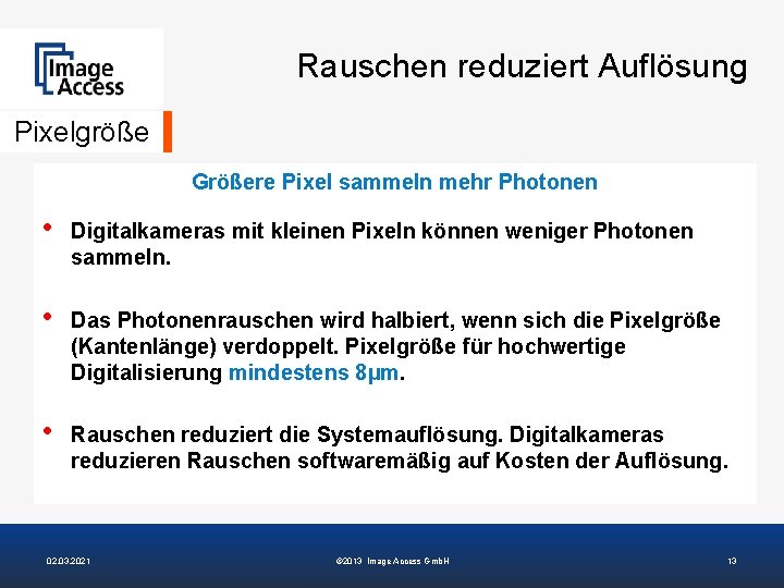 Rauschen reduziert Auflösung Pixelgröße Größere Pixel sammeln mehr Photonen • Digitalkameras mit kleinen Pixeln