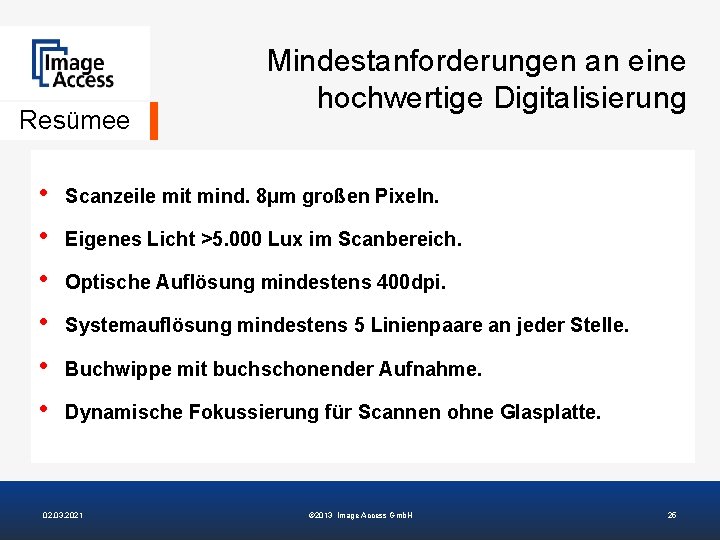 Resümee • • • Mindestanforderungen an eine hochwertige Digitalisierung Scanzeile mit mind. 8µm großen