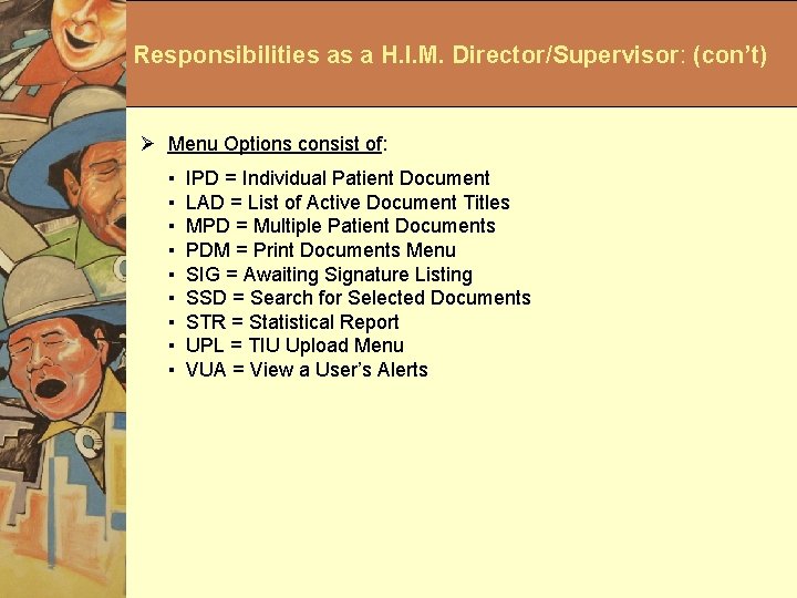 Responsibilities as a H. I. M. Director/Supervisor: (con’t) Ø Menu Options consist of: ▪