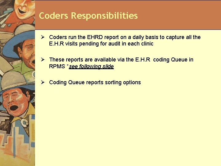 Coders Responsibilities Ø Coders run the EHRD report on a daily basis to capture