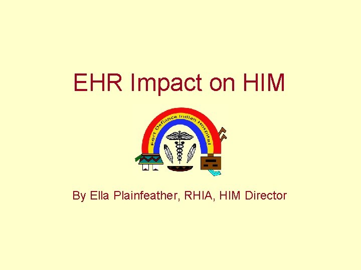 EHR Impact on HIM By Ella Plainfeather, RHIA, HIM Director 