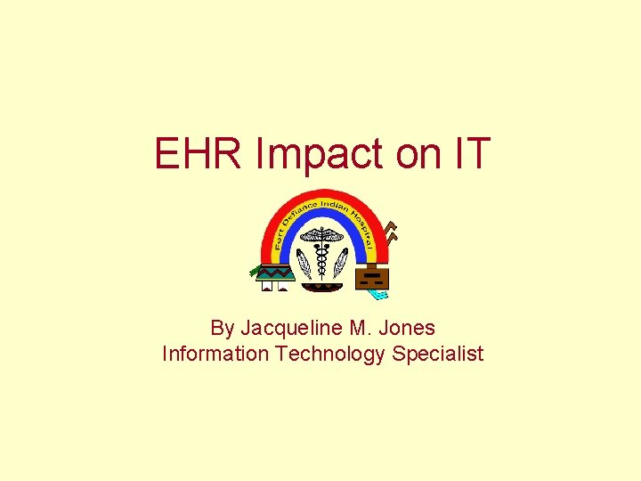 EHR Impact on IT By Jacqueline M. Jones Information Technology Specialist 