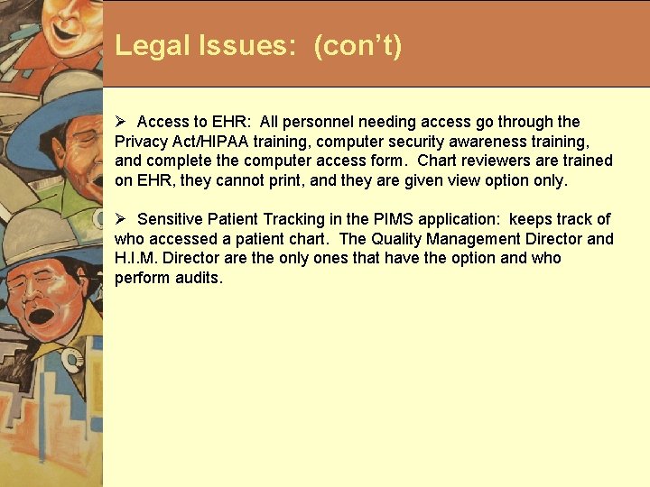 Legal Issues: (con’t) Ø Access to EHR: All personnel needing access go through the