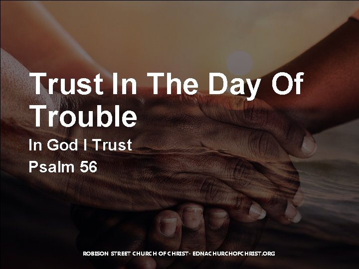 Trust In The Day Of Trouble In God I Trust Psalm 56 ROBISON STREET