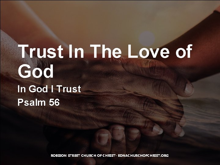 Trust In The Love of God In God I Trust Psalm 56 ROBISON STREET