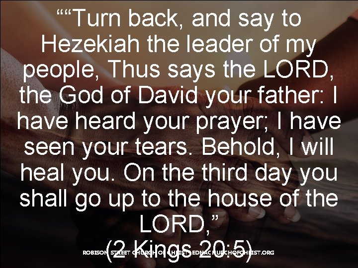““Turn back, and say to Hezekiah the leader of my people, Thus says the