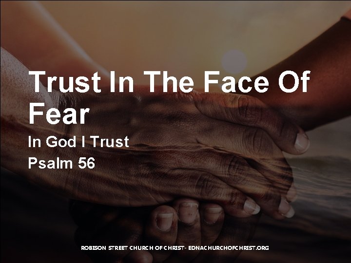 Trust In The Face Of Fear In God I Trust Psalm 56 ROBISON STREET