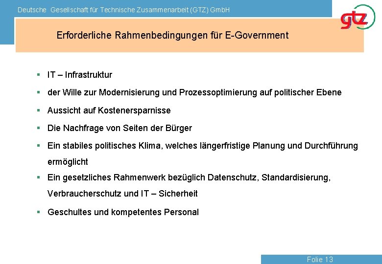 Deutsche Gesellschaft für Technische Zusammenarbeit (GTZ) Gmb. H Erforderliche Rahmenbedingungen für E-Government § IT