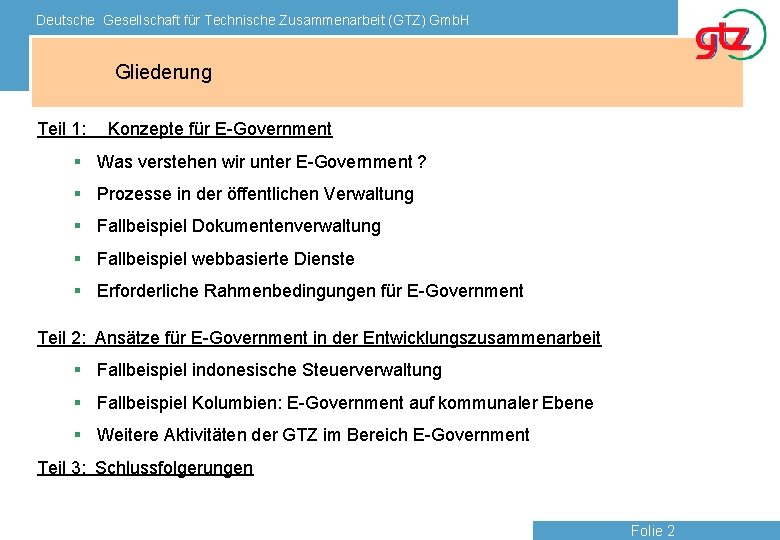 Deutsche Gesellschaft für Technische Zusammenarbeit (GTZ) Gmb. H Gliederung Teil 1: Konzepte für E-Government