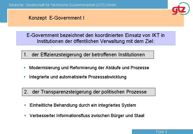Deutsche Gesellschaft für Technische Zusammenarbeit (GTZ) Gmb. H Konzept E-Government I E-Government bezeichnet den