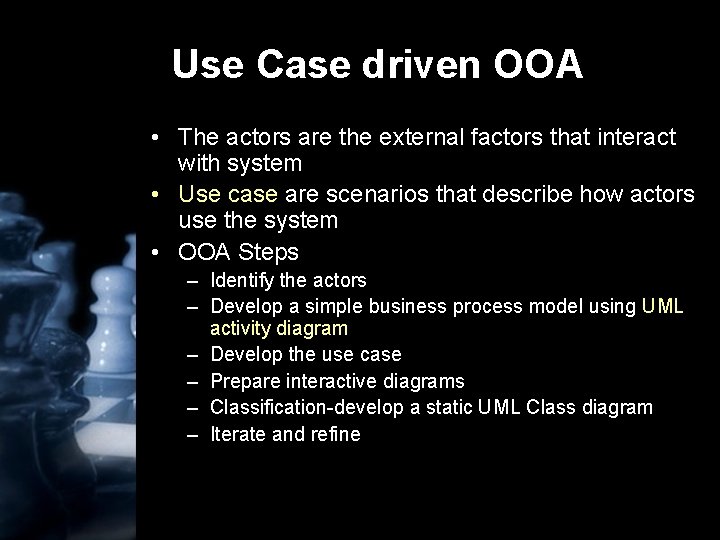 Use Case driven OOA • The actors are the external factors that interact with