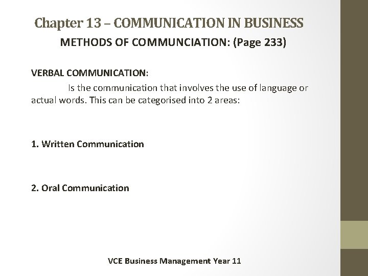 Chapter 13 – COMMUNICATION IN BUSINESS METHODS OF COMMUNCIATION: (Page 233) VERBAL COMMUNICATION: Is