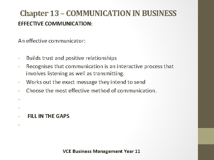 Chapter 13 – COMMUNICATION IN BUSINESS EFFECTIVE COMMUNICATION: An effective communicator: - Builds trust