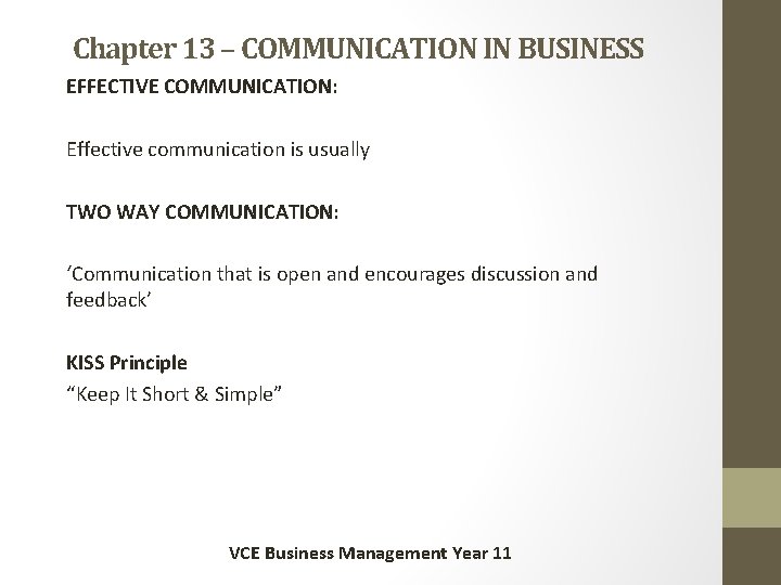 Chapter 13 – COMMUNICATION IN BUSINESS EFFECTIVE COMMUNICATION: Effective communication is usually TWO WAY