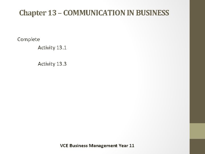 Chapter 13 – COMMUNICATION IN BUSINESS Complete Activity 13. 1 Activity 13. 3 VCE
