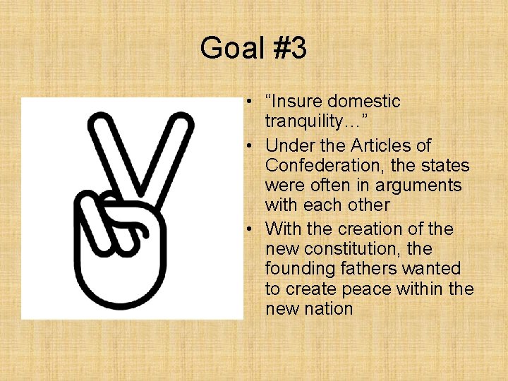 Goal #3 • “Insure domestic tranquility…” • Under the Articles of Confederation, the states