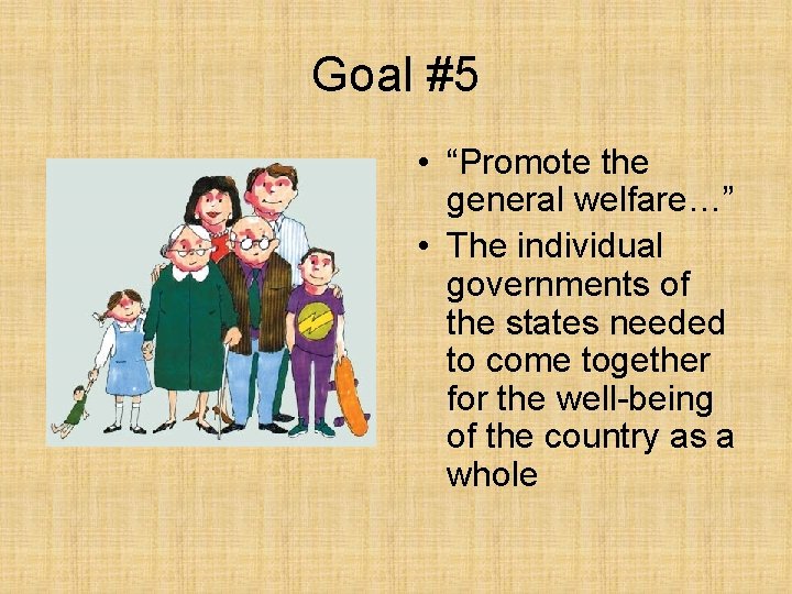 Goal #5 • “Promote the general welfare…” • The individual governments of the states