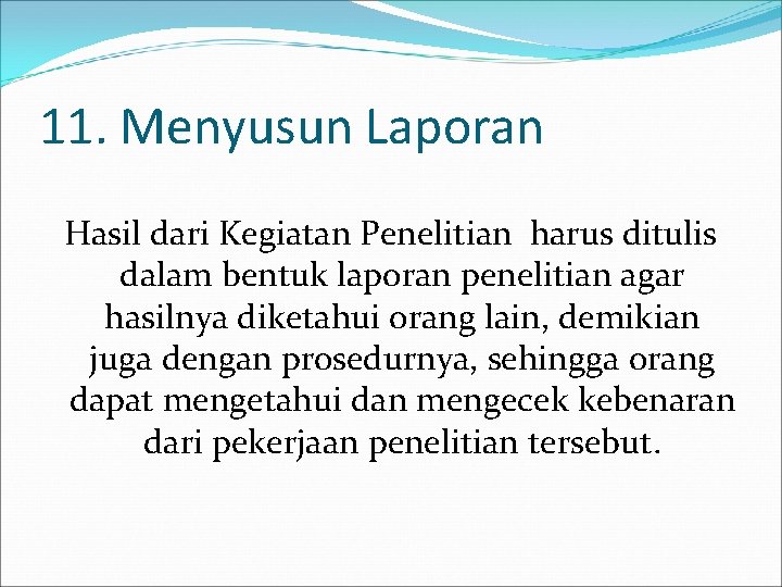 11. Menyusun Laporan Hasil dari Kegiatan Penelitian harus ditulis dalam bentuk laporan penelitian agar 11. Menyusun Laporan Hasil dari Kegiatan Penelitian harus ditulis dalam bentuk laporan penelitian agar