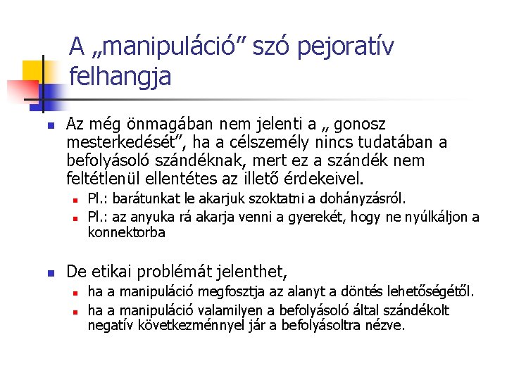 A „manipuláció” szó pejoratív felhangja n Az még önmagában nem jelenti a „ gonosz A „manipuláció” szó pejoratív felhangja n Az még önmagában nem jelenti a „ gonosz
