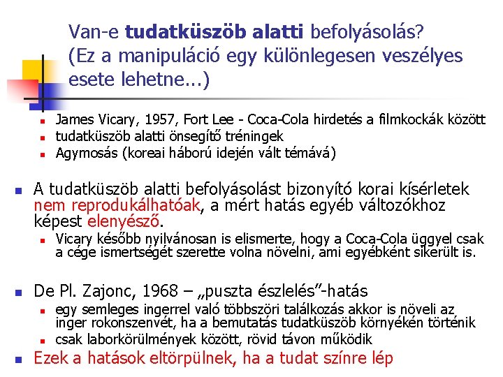 Van-e tudatküszöb alatti befolyásolás? (Ez a manipuláció egy különlegesen veszélyes esete lehetne. . .