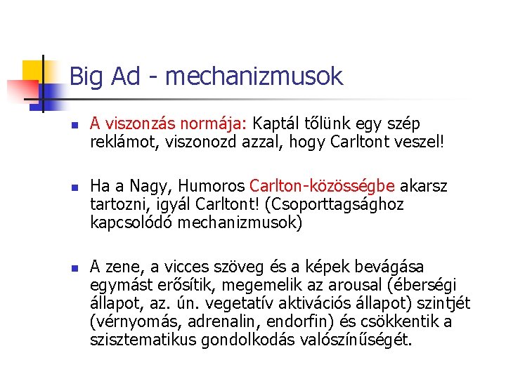 Big Ad - mechanizmusok n n n A viszonzás normája: Kaptál tőlünk egy szép