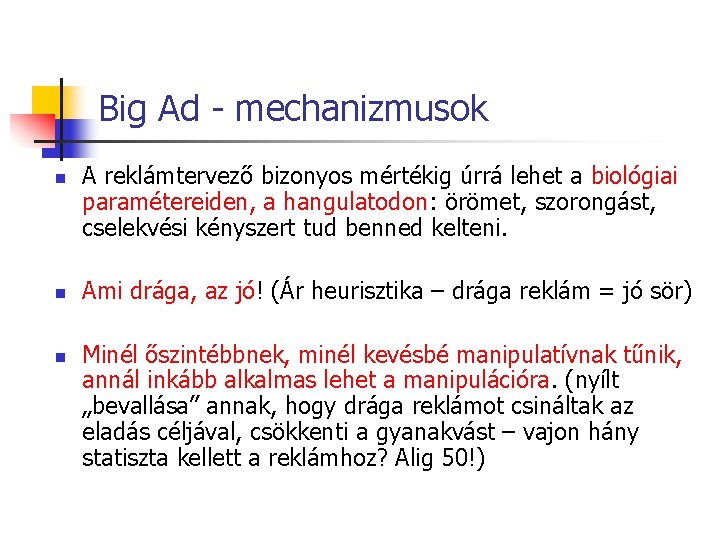 Big Ad - mechanizmusok n n n A reklámtervező bizonyos mértékig úrrá lehet a