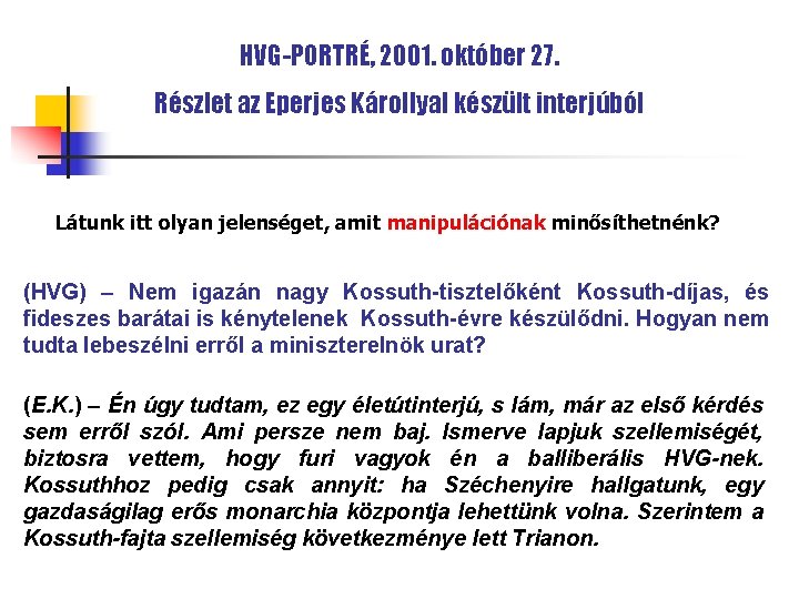 HVG-PORTRÉ, 2001. október 27. Részlet az Eperjes Károllyal készült interjúból Látunk itt olyan jelenséget, HVG-PORTRÉ, 2001. október 27. Részlet az Eperjes Károllyal készült interjúból Látunk itt olyan jelenséget,