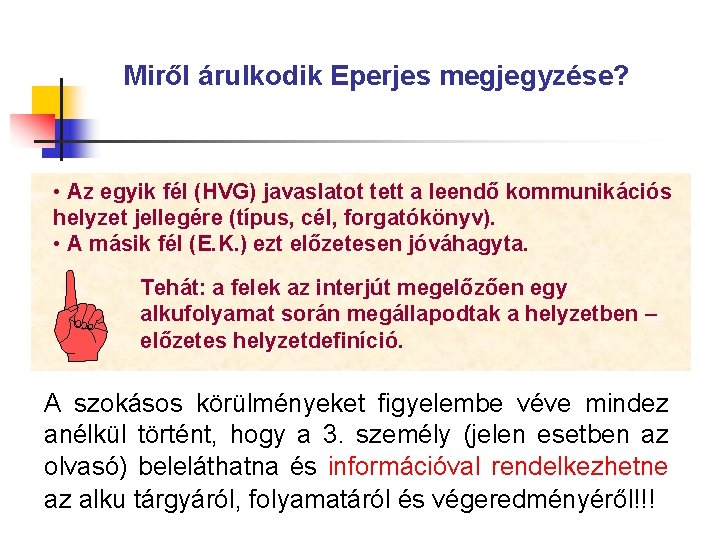 Miről árulkodik Eperjes megjegyzése? • Az egyik fél (HVG) javaslatot tett a leendő kommunikációs Miről árulkodik Eperjes megjegyzése? • Az egyik fél (HVG) javaslatot tett a leendő kommunikációs
