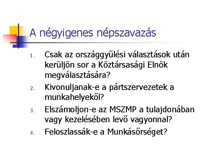 A négyigenes népszavazás 1. 2. 3. 4. Csak az országgyűlési választások után kerüljön sor A négyigenes népszavazás 1. 2. 3. 4. Csak az országgyűlési választások után kerüljön sor