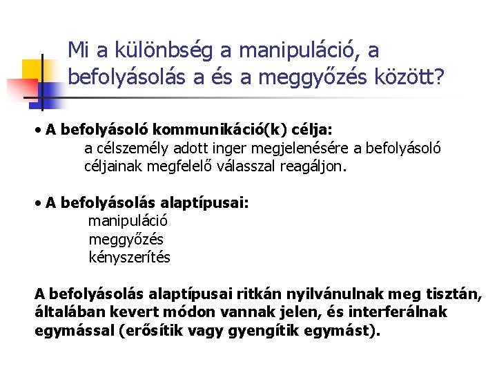 Mi a különbség a manipuláció, a befolyásolás a és a meggyőzés között? • A Mi a különbség a manipuláció, a befolyásolás a és a meggyőzés között? • A
