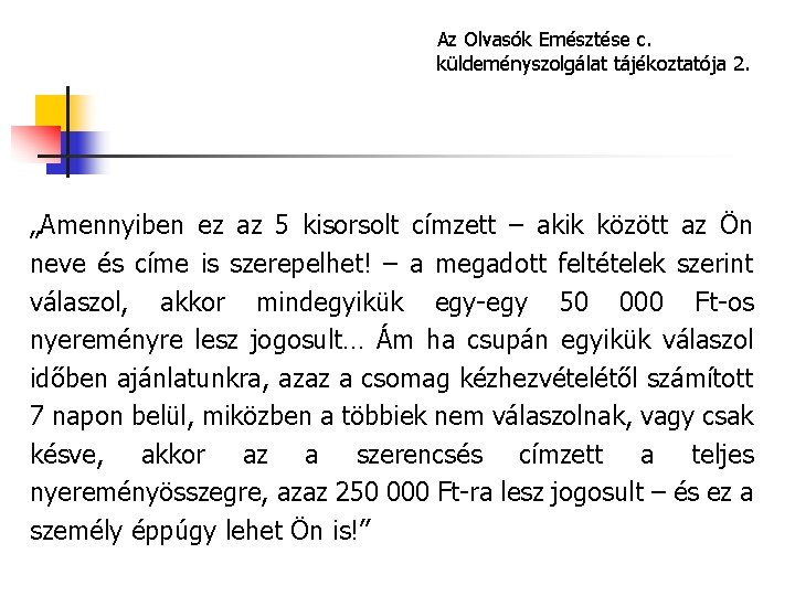 Az Olvasók Emésztése c. küldeményszolgálat tájékoztatója 2. „Amennyiben ez az 5 kisorsolt címzett – Az Olvasók Emésztése c. küldeményszolgálat tájékoztatója 2. „Amennyiben ez az 5 kisorsolt címzett –