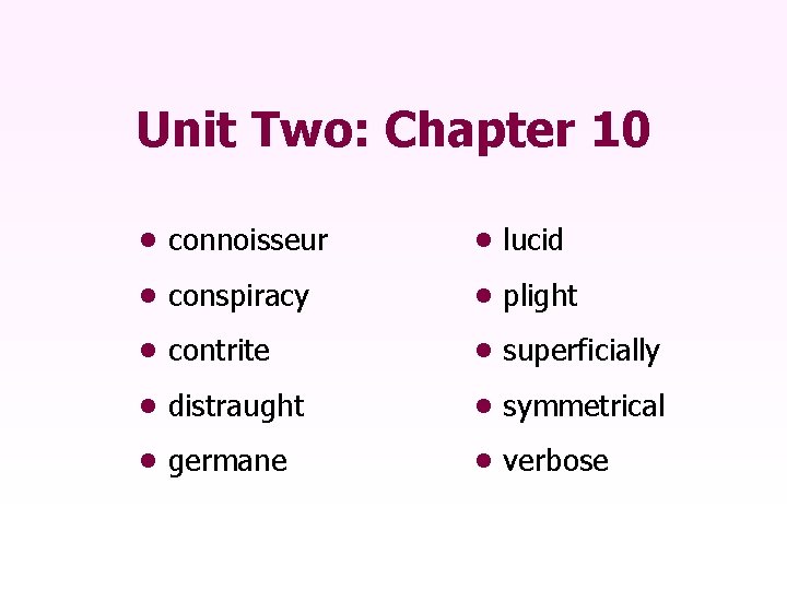 Unit Two: Chapter 10 • connoisseur • lucid • conspiracy • plight • contrite