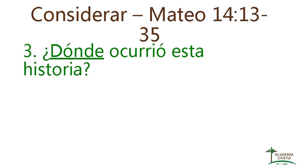 Considerar – Mateo 14: 1335 3. ¿Dónde ocurrió esta historia? 