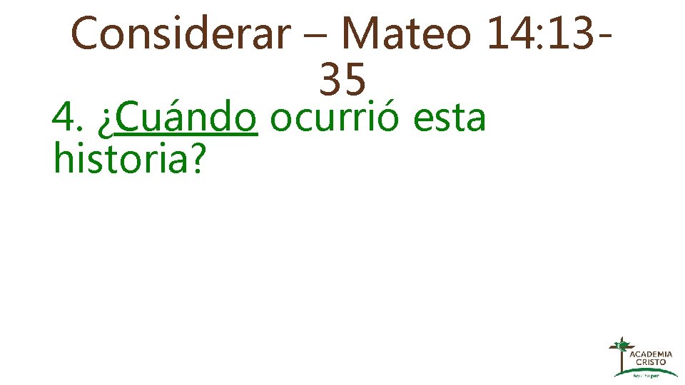 Considerar – Mateo 14: 1335 4. ¿Cuándo ocurrió esta historia? 