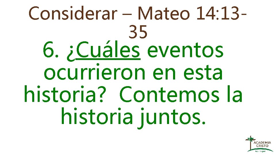 Considerar – Mateo 14: 1335 6. ¿Cuáles eventos ocurrieron en esta historia? Contemos la
