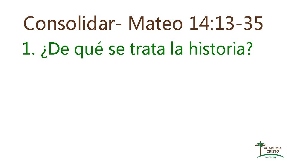 Consolidar- Mateo 14: 13 -35 1. ¿De qué se trata la historia? 