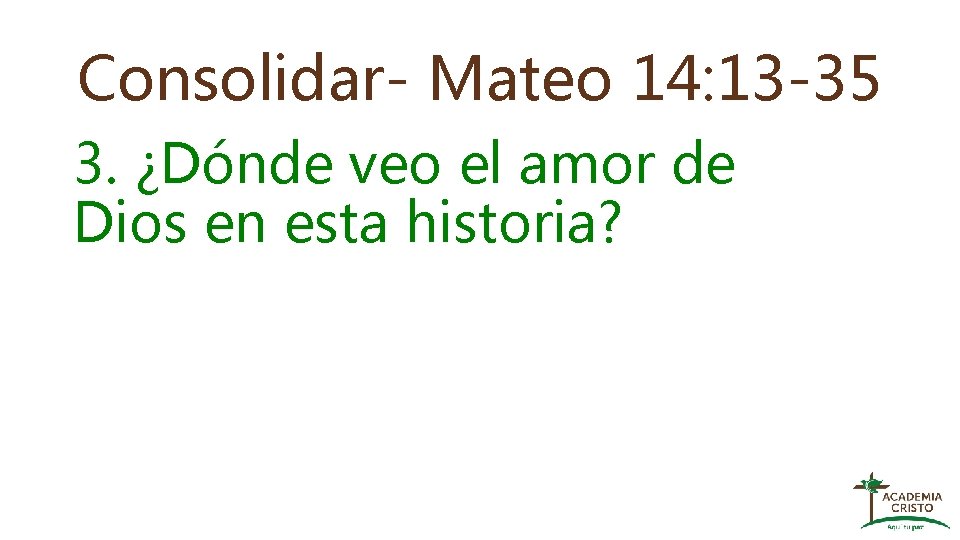 Consolidar- Mateo 14: 13 -35 3. ¿Dónde veo el amor de Dios en esta