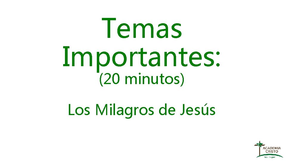 Temas Importantes: (20 minutos) Los Milagros de Jesús 