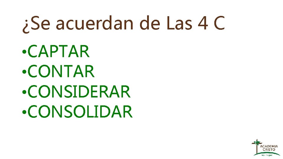 ¿Se acuerdan de Las 4 C • CAPTAR • CONSIDERAR • CONSOLIDAR 