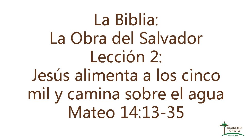 La Biblia: La Obra del Salvador Lección 2: Jesús alimenta a los cinco mil