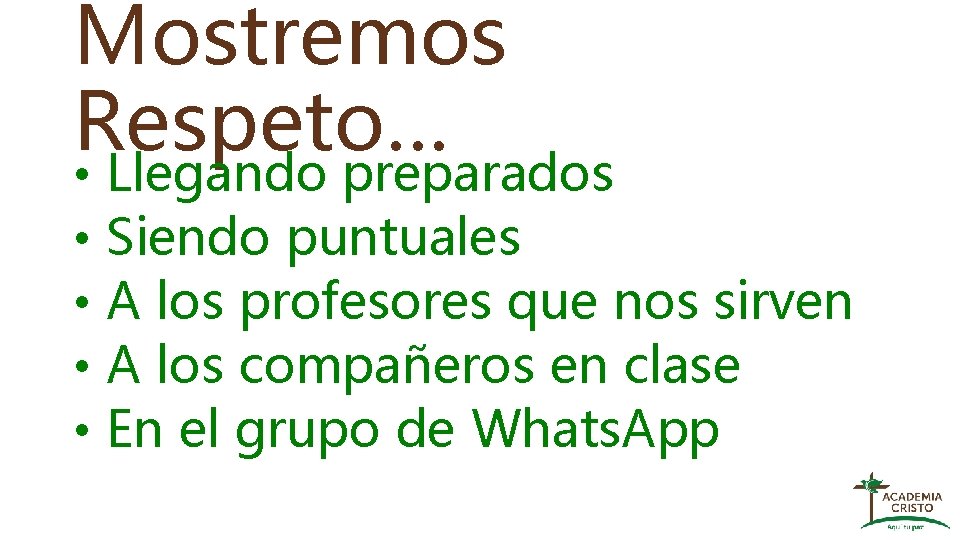 Mostremos Respeto… • Llegando preparados • Siendo puntuales • A los profesores que nos