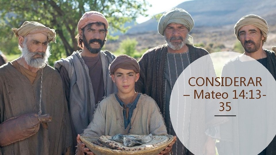 CONSIDERAR – Mateo 14: 1335 