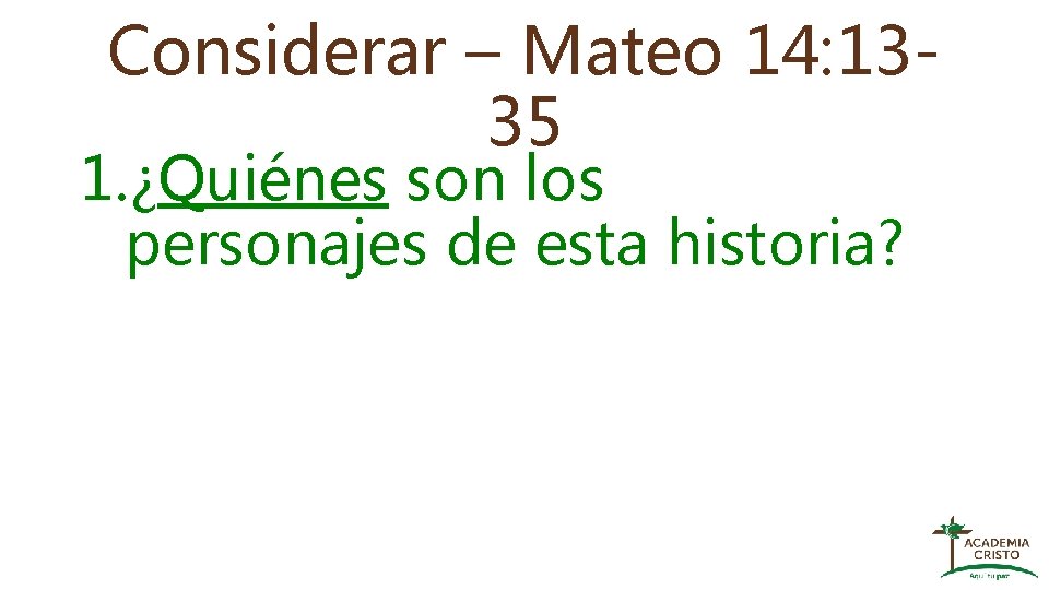 Considerar – Mateo 14: 1335 1. ¿Quiénes son los personajes de esta historia? 