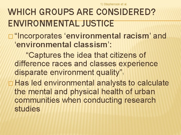 1) Stephenson et al. WHICH GROUPS ARE CONSIDERED? ENVIRONMENTAL JUSTICE � “Incorporates ‘environmental racism’