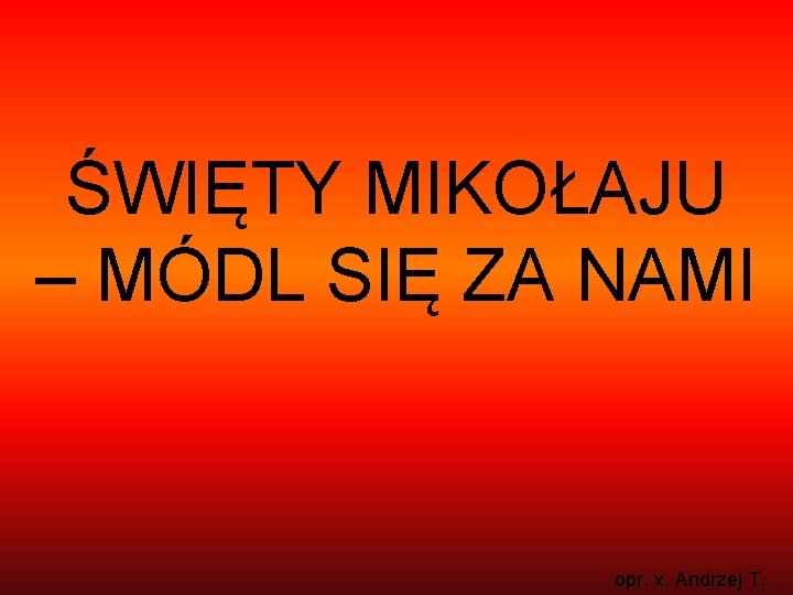 ŚWIĘTY MIKOŁAJU – MÓDL SIĘ ZA NAMI opr. x. Andrzej T. 
