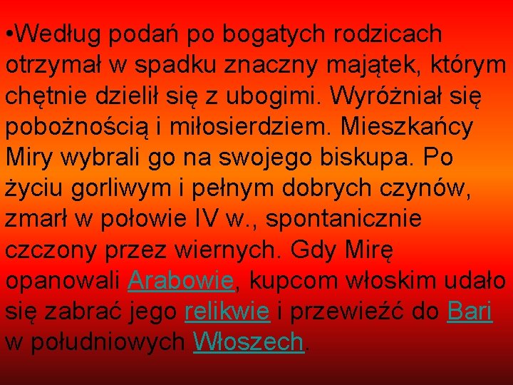  • Według podań po bogatych rodzicach otrzymał w spadku znaczny majątek, którym chętnie