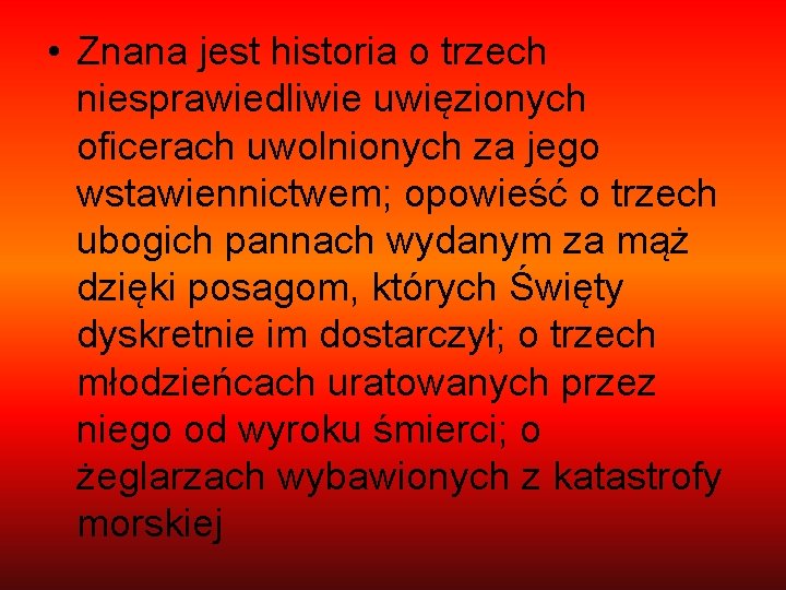  • Znana jest historia o trzech niesprawiedliwie uwięzionych oficerach uwolnionych za jego wstawiennictwem;