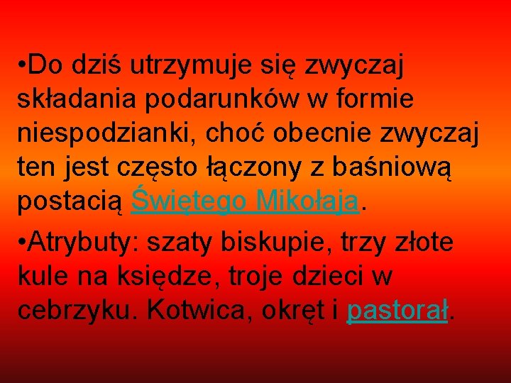  • Do dziś utrzymuje się zwyczaj składania podarunków w formie niespodzianki, choć obecnie