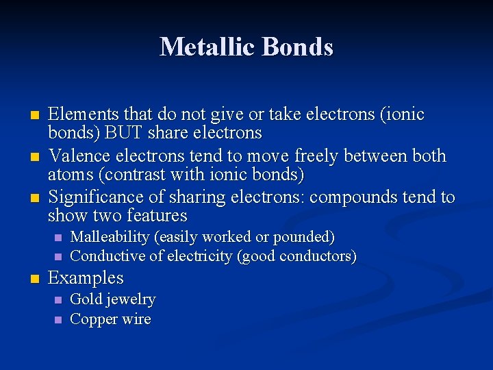 Metallic Bonds n n n Elements that do not give or take electrons (ionic