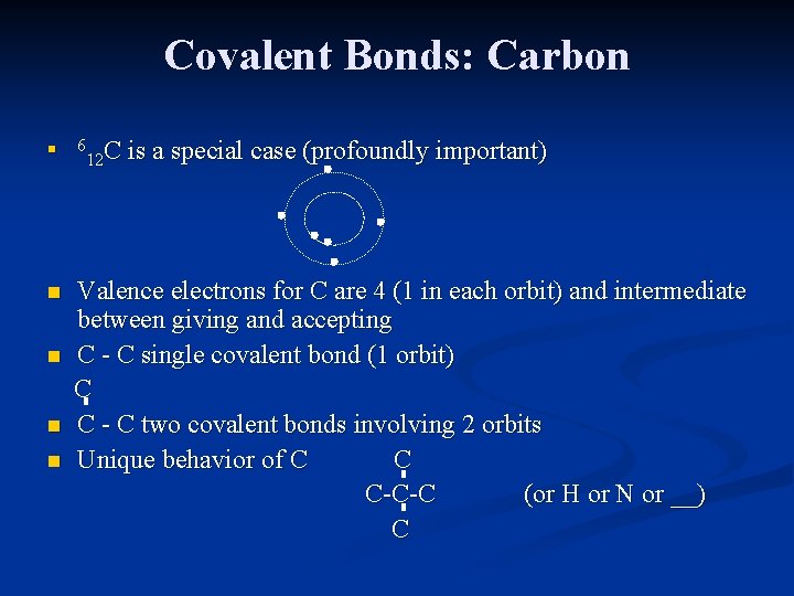 Covalent Bonds: Carbon n n 6 C 12 is a special case (profoundly important)
